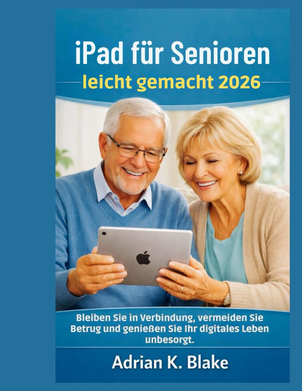 iPad für Senioren leicht gemacht 2026: Bleiben Sie in Verbindung, vermeiden Sie Betrug und genießen Sie Ihr digitales Leben unbesorgt.