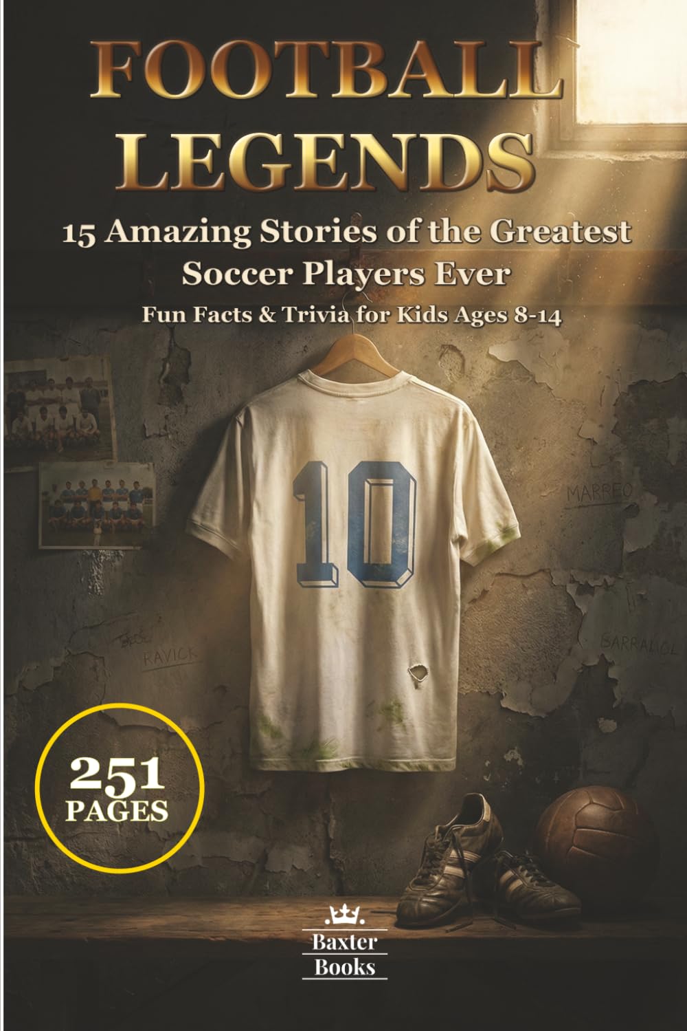 FOOTBALL LEGENDS: 15 Amazing Stories of the Greatest Soccer Players Ever Fun Facts & Trivia for Kids Ages 8-14 (Sports Legends for Kids)