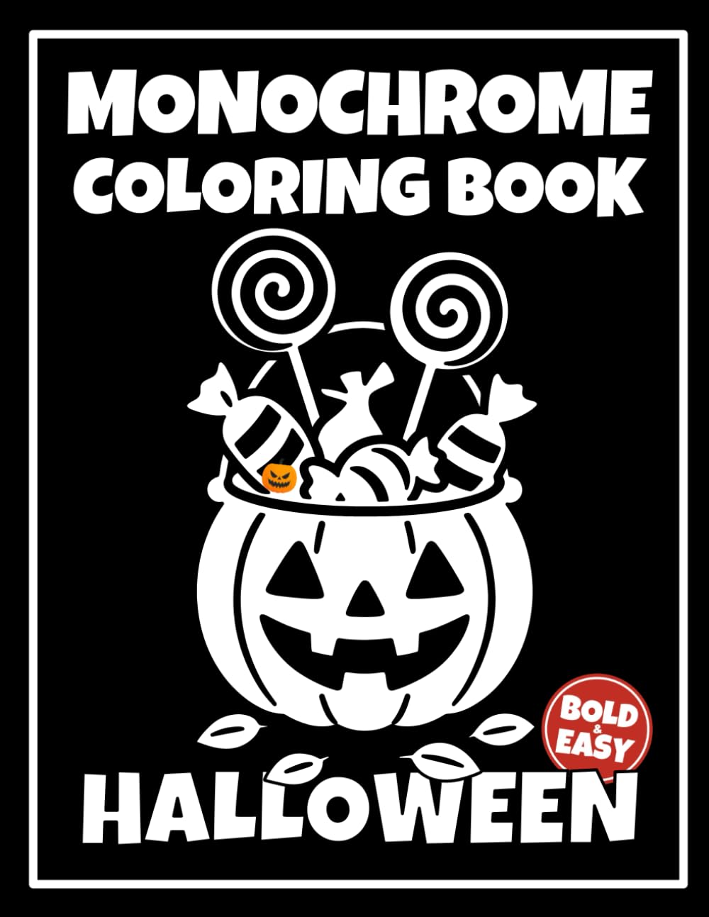 Monochrome Coloring Book: Halloween Bold and Easy: Cozy Relaxing Scenes for Relaxation and Mindfulness of Girls and Adult Women, Stress and Anxiety Relief for Kids, Teens, and Adults