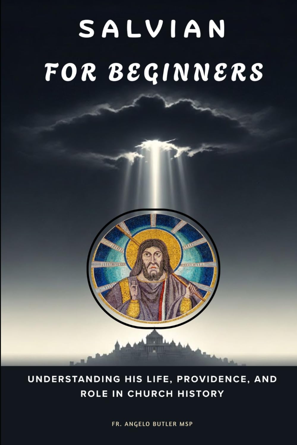 Salvian for Beginners: Understanding His Life, Providence, and Role in Church History (THE FORGOTTEN FATHERS)