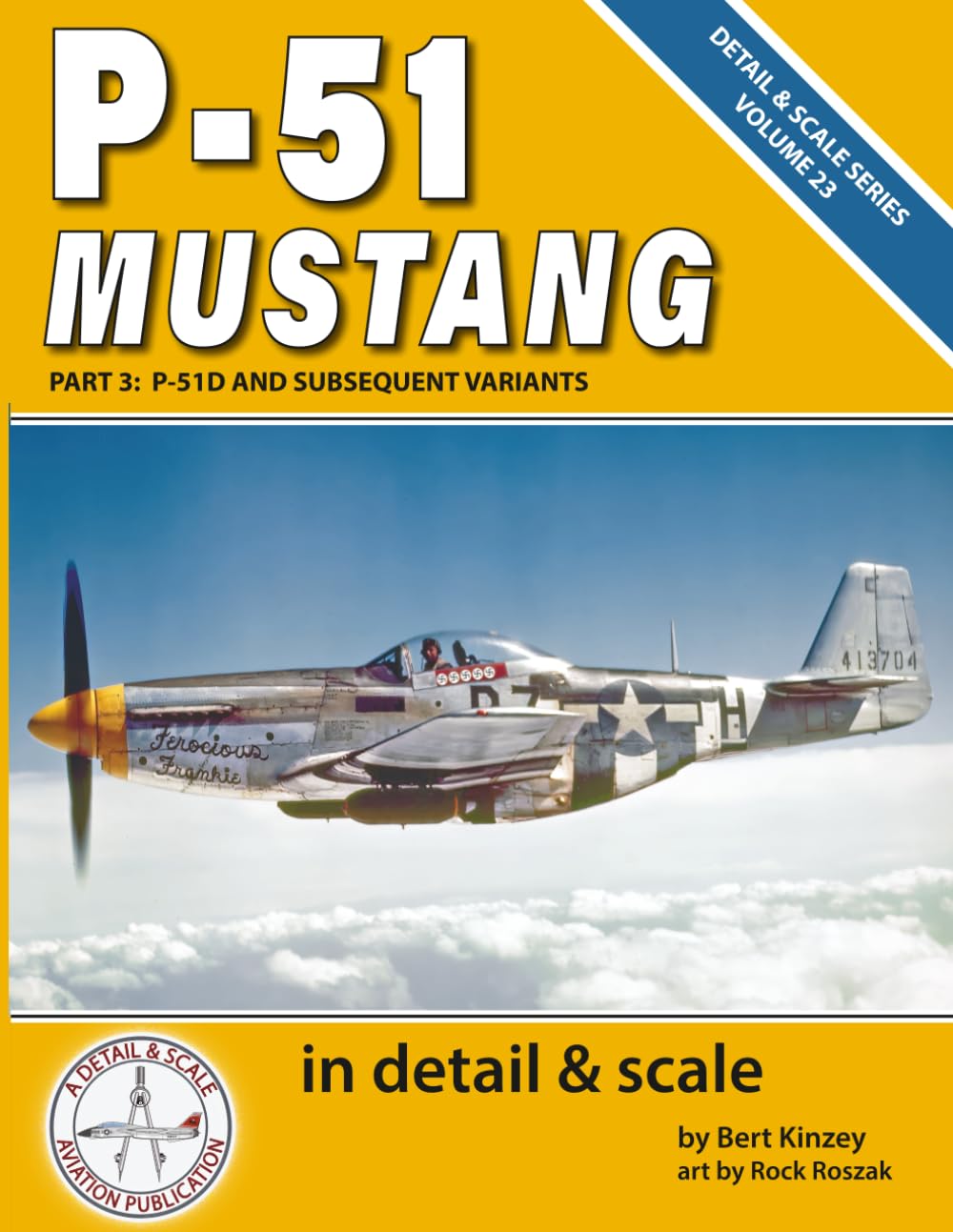 P-51 Mustang in Detail & Scale, Part 3: P-51D and Subsequent Variants (Detail & Scale Series)