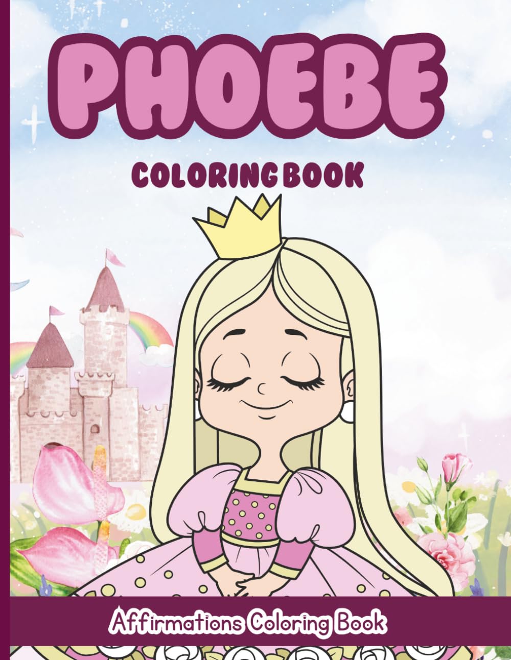 Phoebe Coloring Book: Affirmations Coloring Book, A Creative Journey of Positive Empowerments
