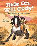 Ride On, Will Cody!: A Legend of the Pony Express