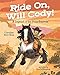 Ride On, Will Cody!: A Legend of the Pony Express