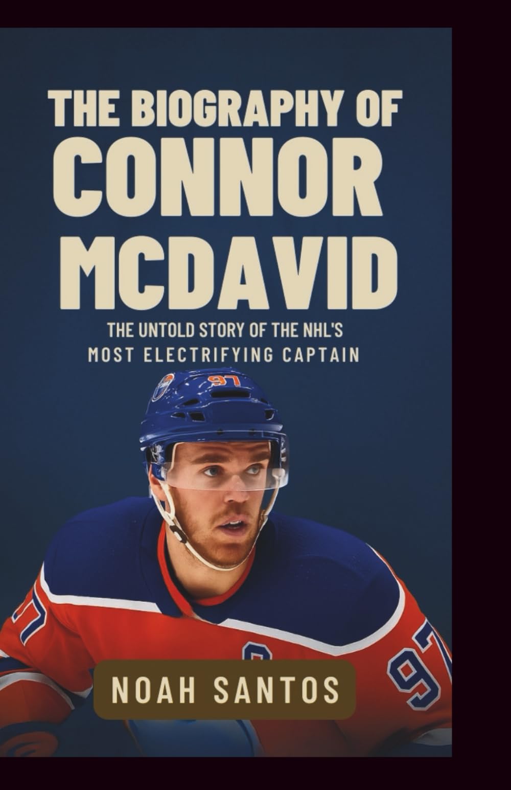 The Biography of Connor McDavid: The Untold Story of the NHL’s Most Electrifying Captain