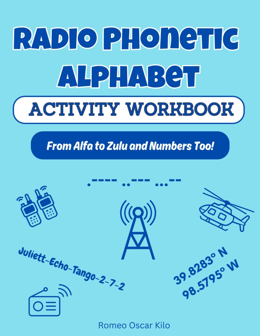 Radio Phonetic Alphabet Activity Workbook: From Alfa to Zulu and Numbers Too!