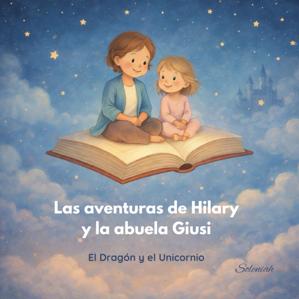 Las aventuras de Hilary y la abuela Giusi: El Dragón y el Unicornio (Las historias de Soleniah)