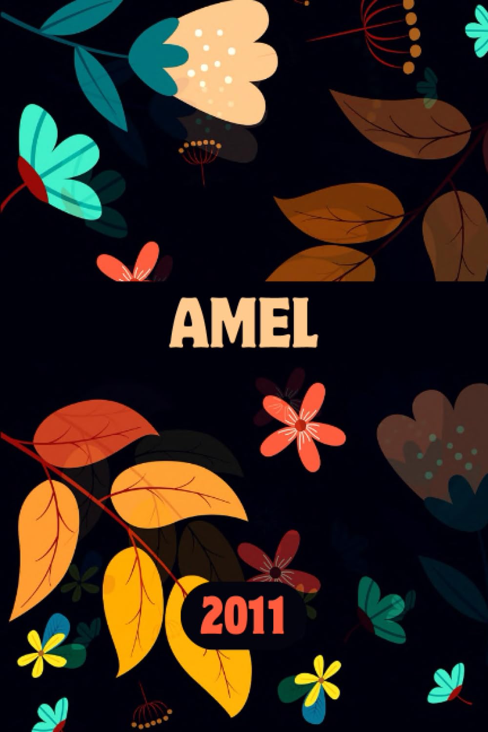 Amel Née en 2011: Carnet de notes fleuri unique et personnalisable comme un Cadeau d'anniversaire pour le prénom Amel