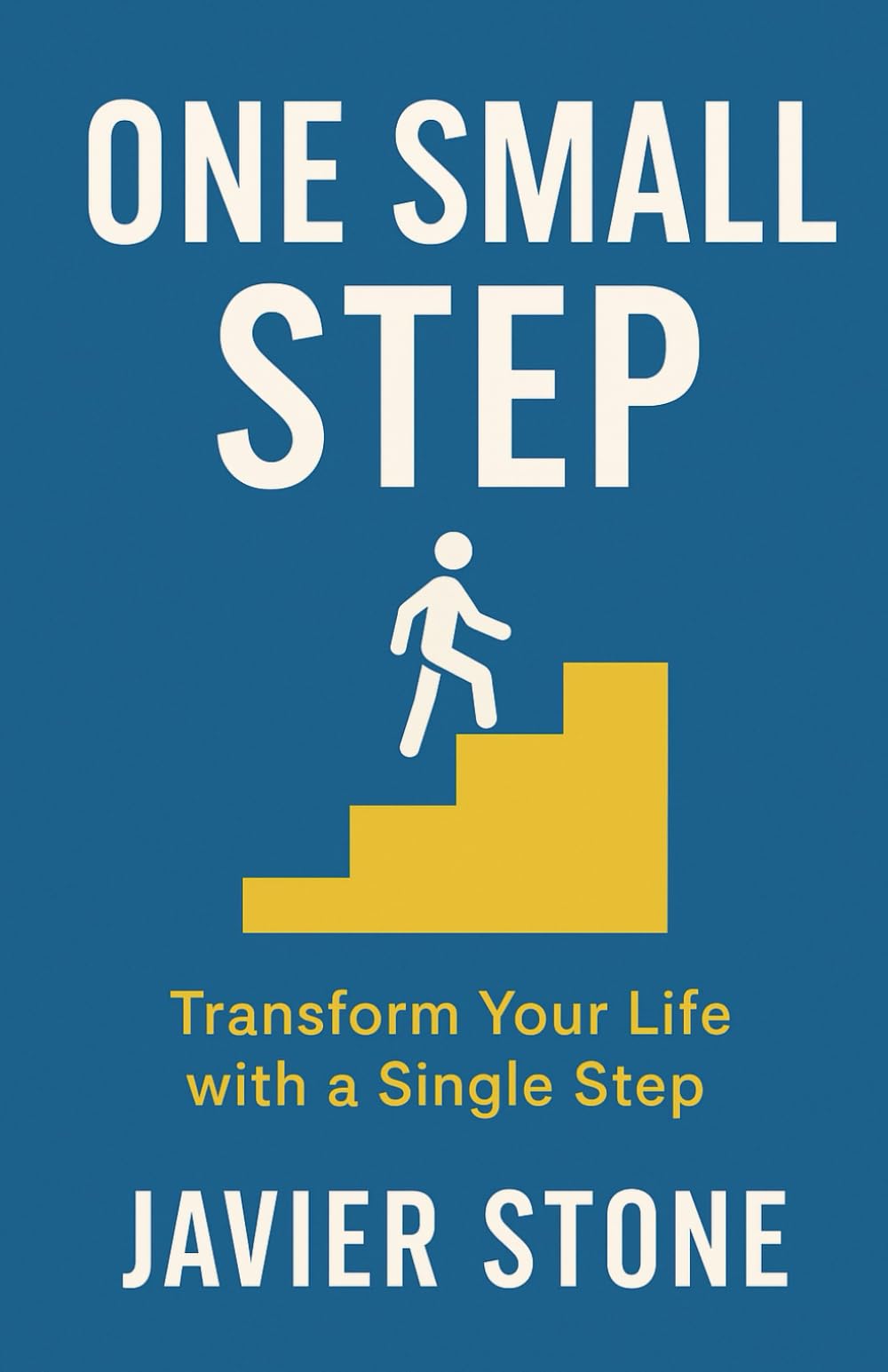 One Small Step: Transform Your Life with a Single Step: How Tiny Habits Create Lasting Change in Your Mind, Work, and Life
