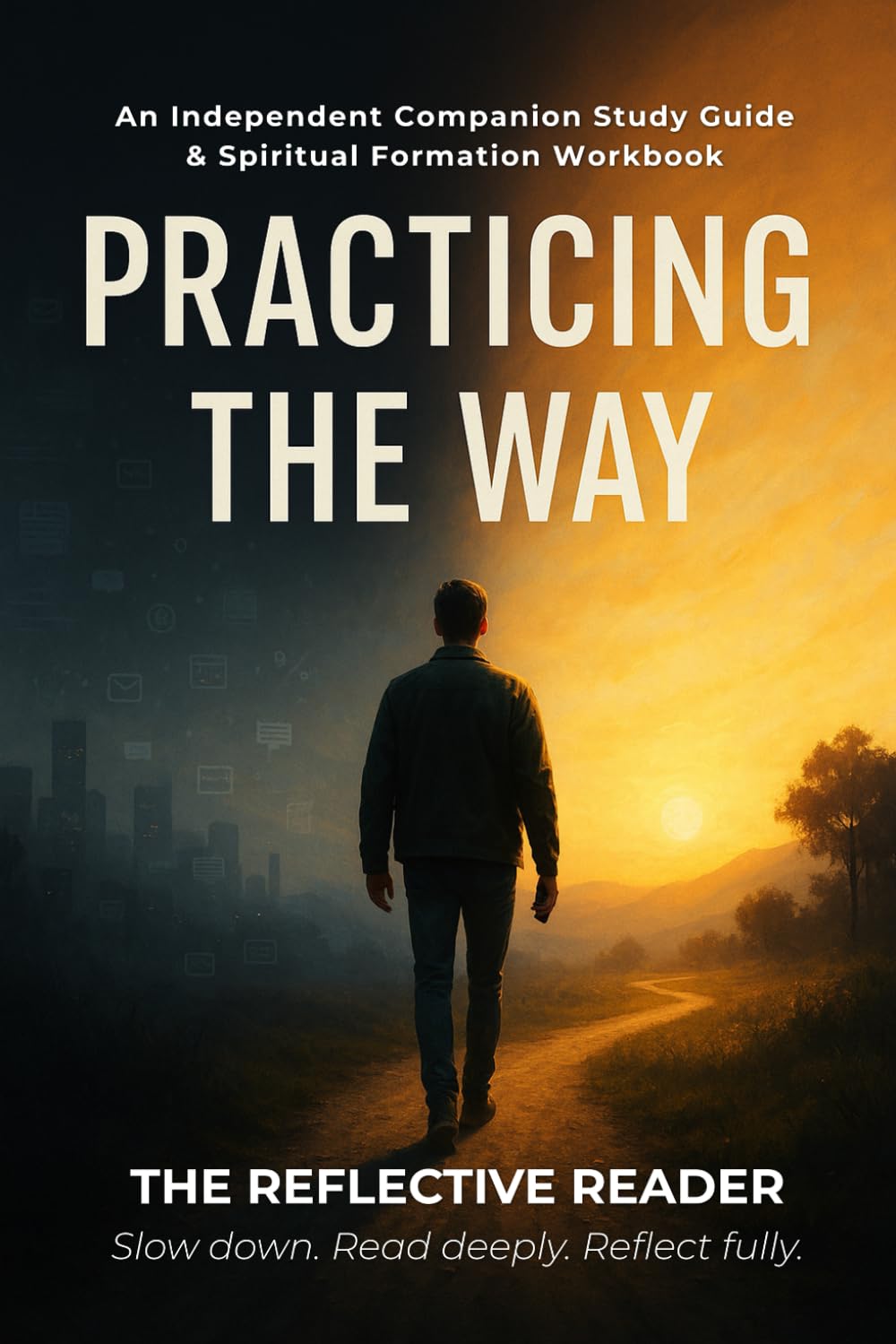 Practicing the Way: An Independent Companion Study Guide & Spiritual Formation Workbook (The Reflective Reader)