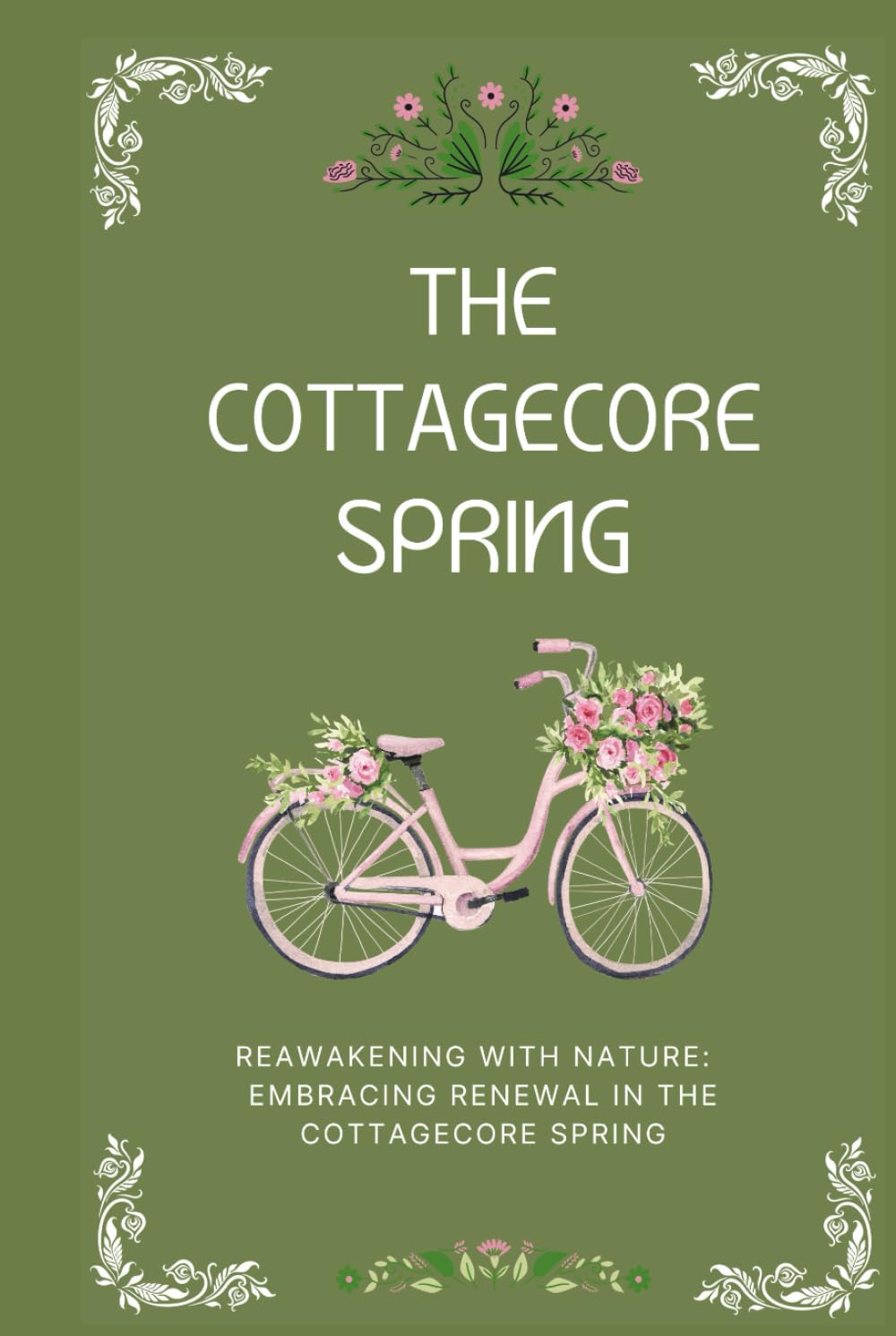 The Cottagecore Spring: Reawakening With Nature: Embracing Renewal (The Cottagecore Seasons)