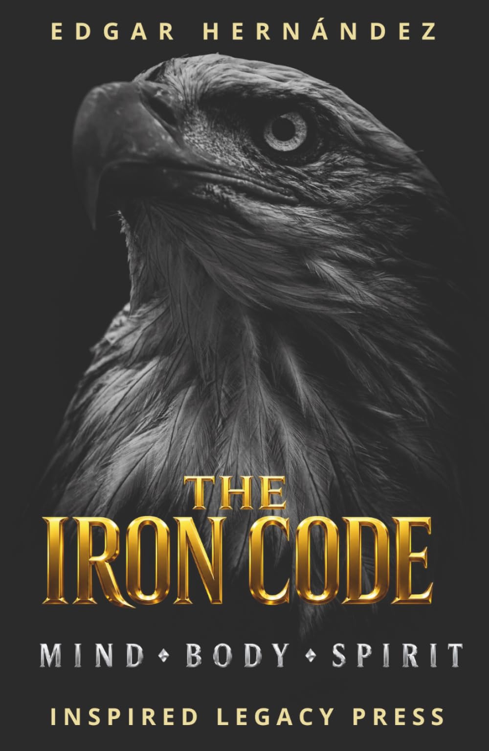 THE IRON CODE: Mind. Body. Spirit.: Ancestral training to forge an unbreakable mind, a warrior body, and an unstoppable destiny. (Inspired Identity)