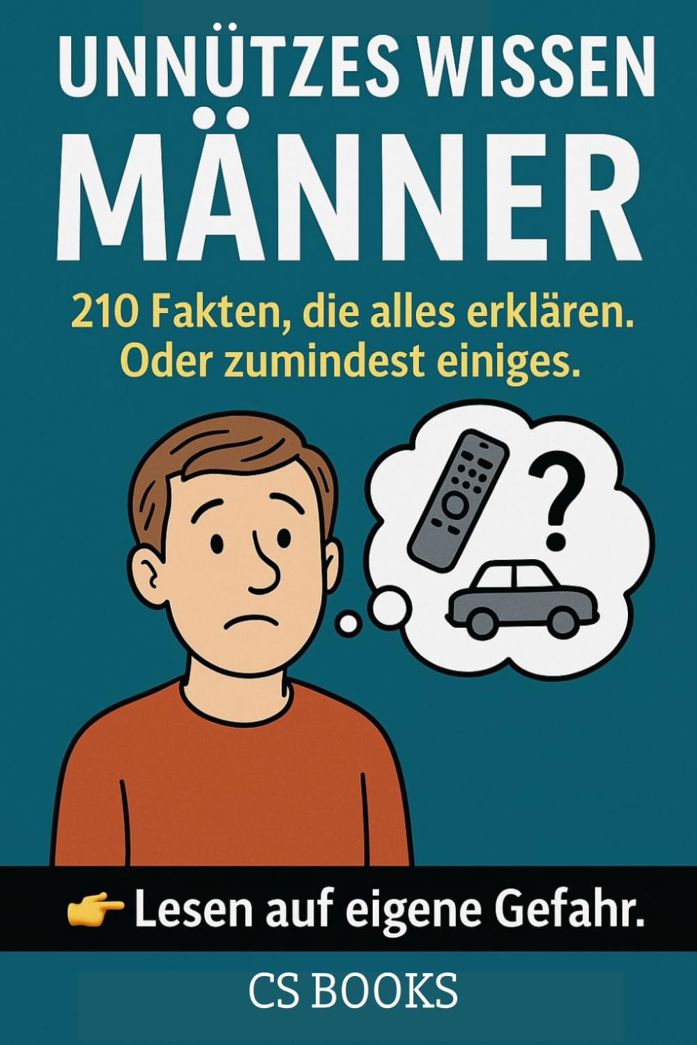 UNNÜTZES WISSEN – MÄNNER: 210 Fakten, die alles erklären. Oder zumindest einiges.