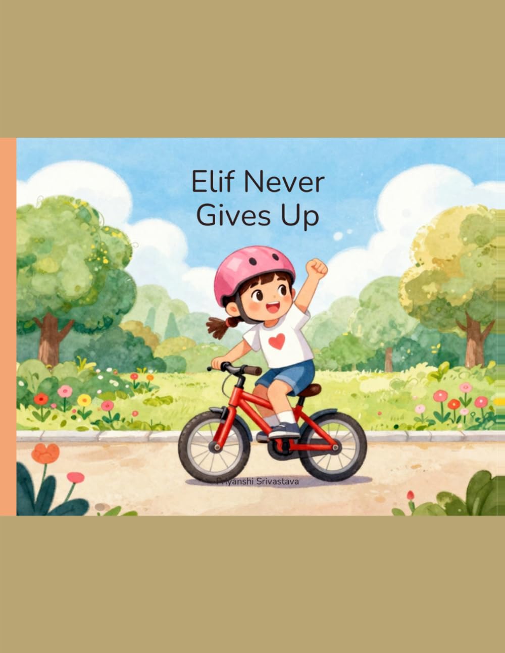 Elif Never Gives Up!: A Heartwarming Story About Perseverance, Courage, Confidence, and Learning to Believe in Yourself (The Little Heart, Big Dreams Series)