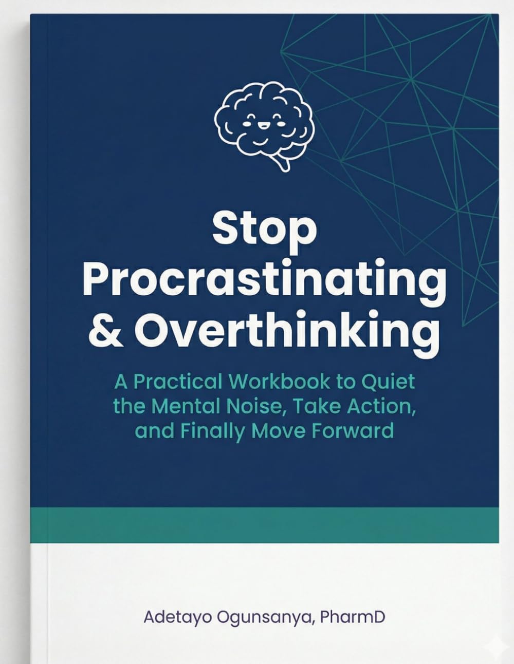 Stop Procrastinating & Overthinking: A Practical Workbook to Quiet the Mental Noise, Take Action, and Finally Move Forward