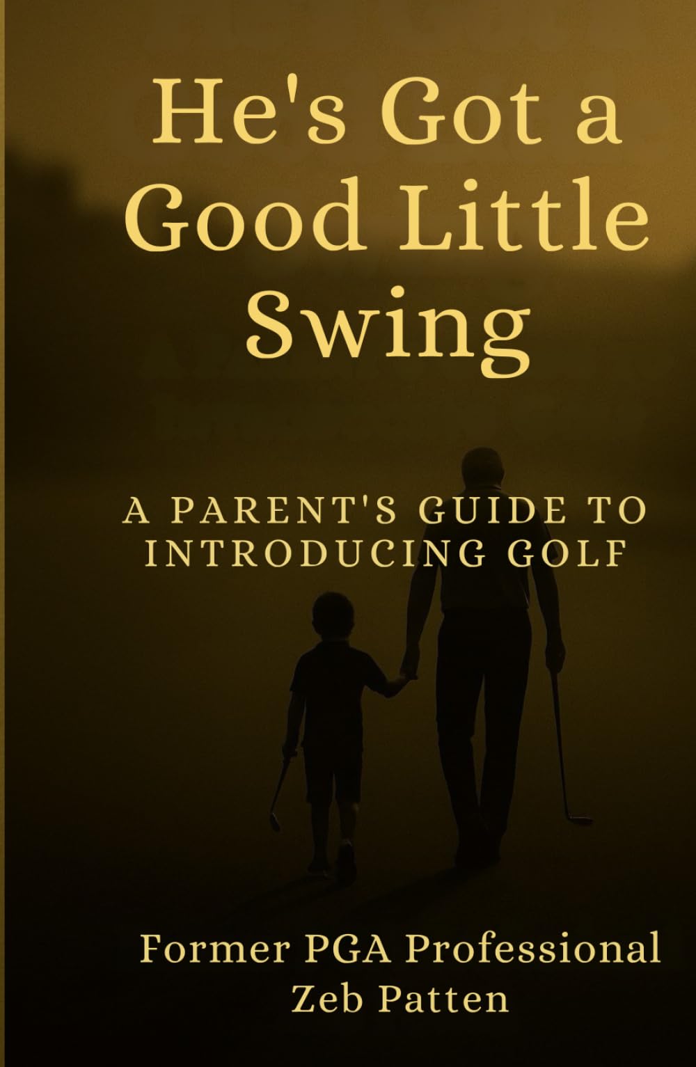He's Got a Good Little Swing: A Parent’s Guide to Introducing Golf