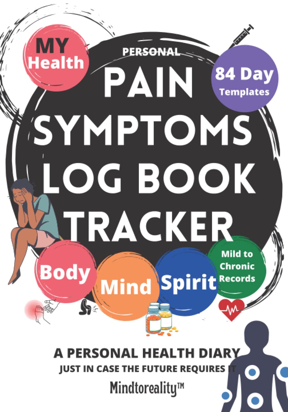 My Pain Symptoms Logbook Tracker: Health Body Mind & Spirit Mild to Chronic Symptoms Log book | x84-Day Guided Templates for Tracking Chronic Pain & ... Pain & Aches with At-A-Glance Year Tracker