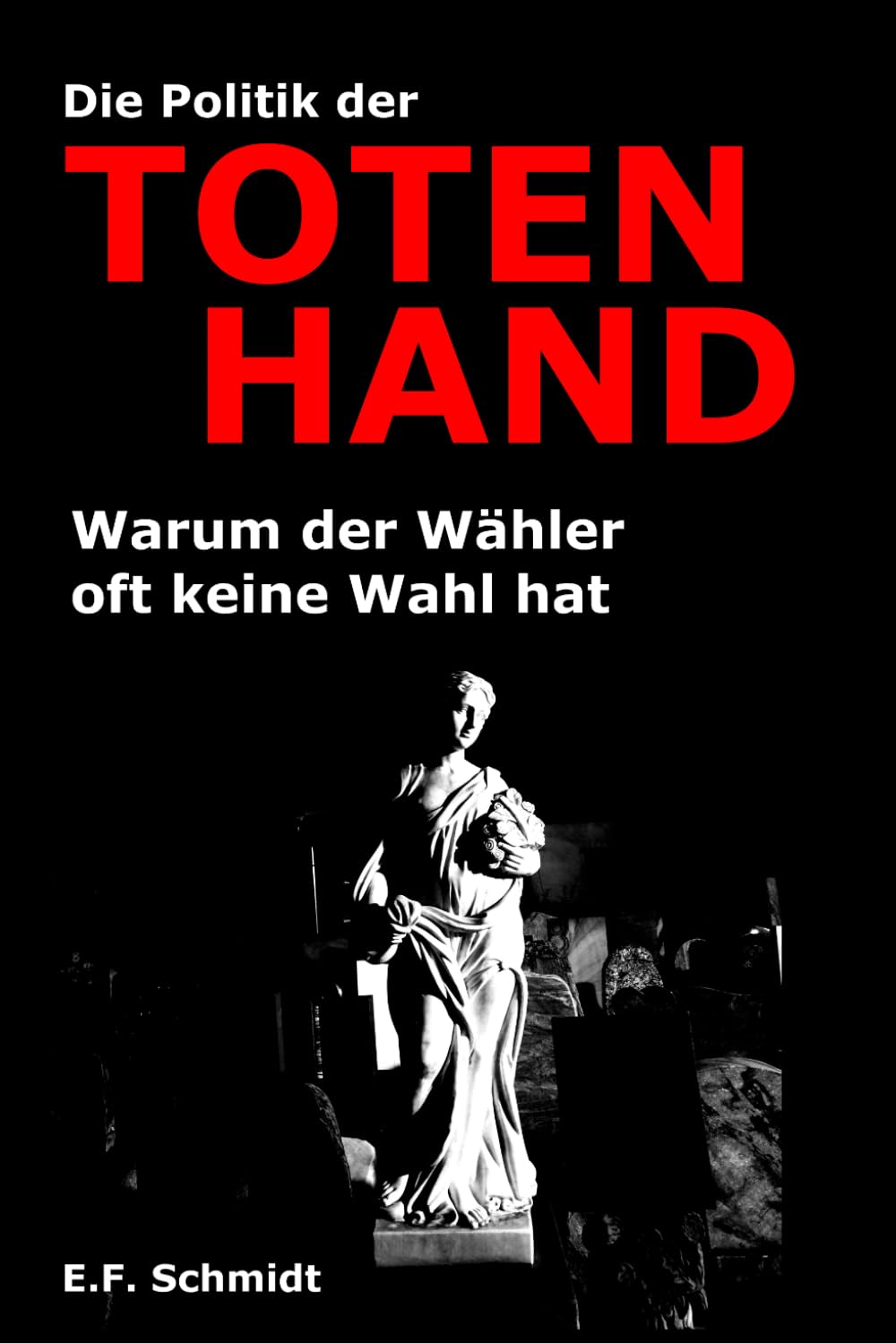Die Politik der Toten Hand: Warum der Wähler oft keine Wahl hat (Demokratien im Zwielicht)