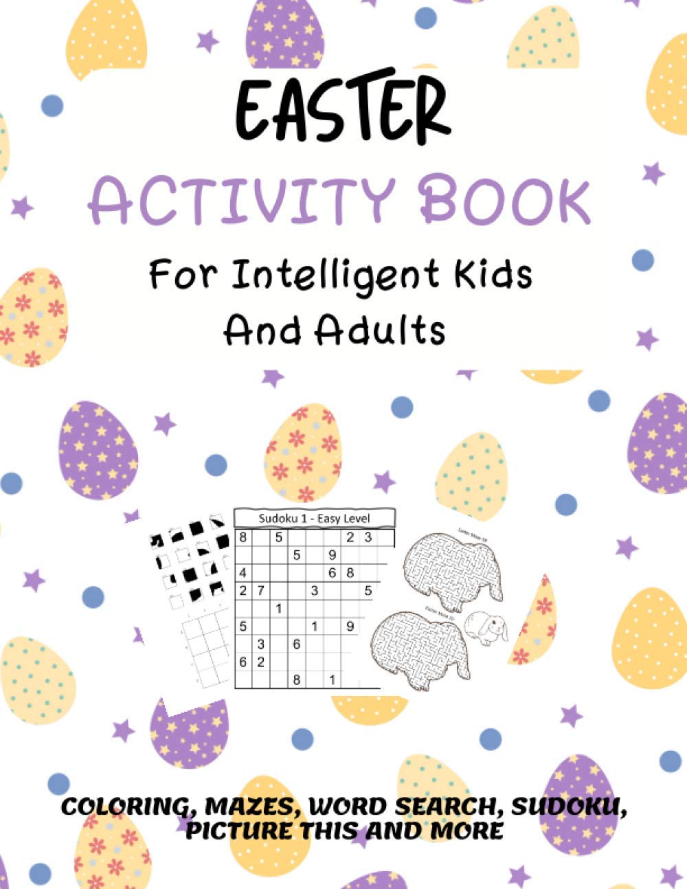 Easter Activity Book For Intelligent Kids And Adults: Coloring, Picture This, Word Search, Sudoku, Mazes, Puzzles | Easter Activities For Kids, Teens, Adults
