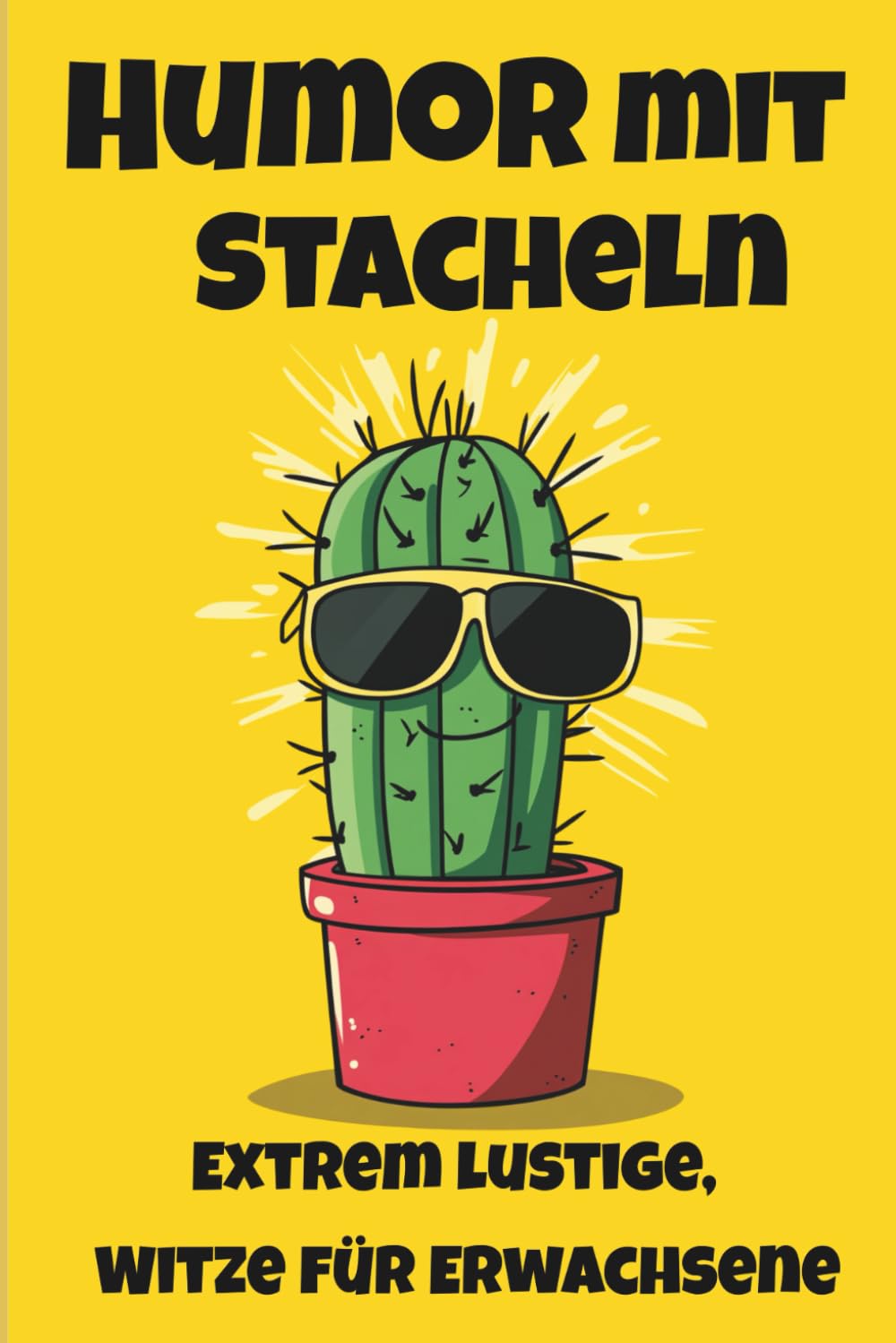 Humor mit Stacheln: Extrem lustige, bissige Witze für Erwachsene – das ultimative Witzebuch zum Lachen, Schmunzeln und Abschalten