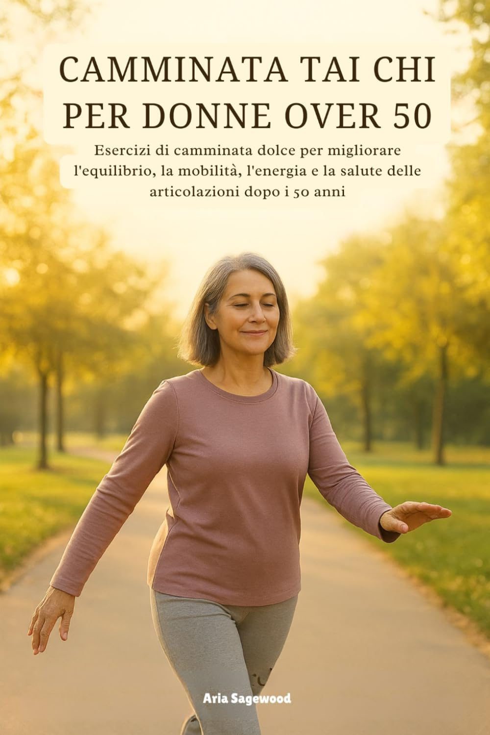 CAMMINATA TAI CHI PER DONNE OVER 50: Esercizi di camminata dolce per migliorare l'equilibrio, la mobilità, l'energia e la salute delle articolazioni dopo i 50 anni