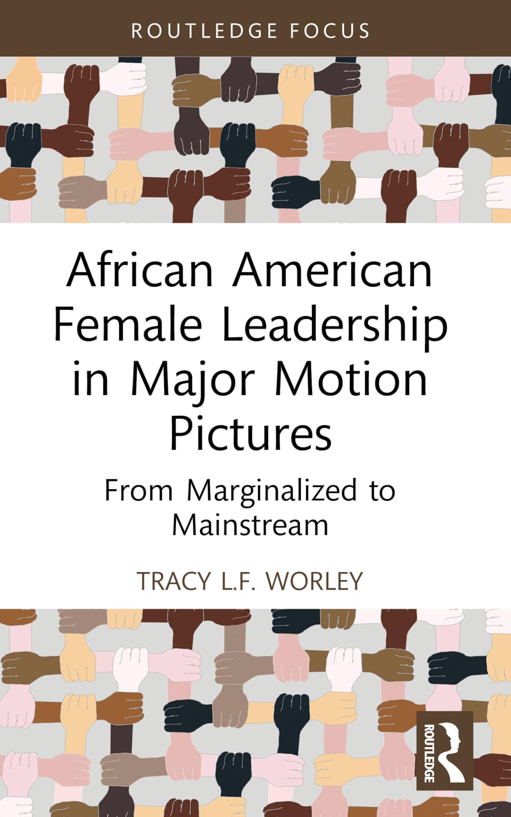 African American Female Leadership in Major Motion Pictures: From Marginalized to Mainstream (Routledge Studies in Media Theory and Practice)