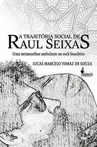 A Trajetória Social de Raul Seixas: uma Metamorfose Ambulante no Rock Brasileiro