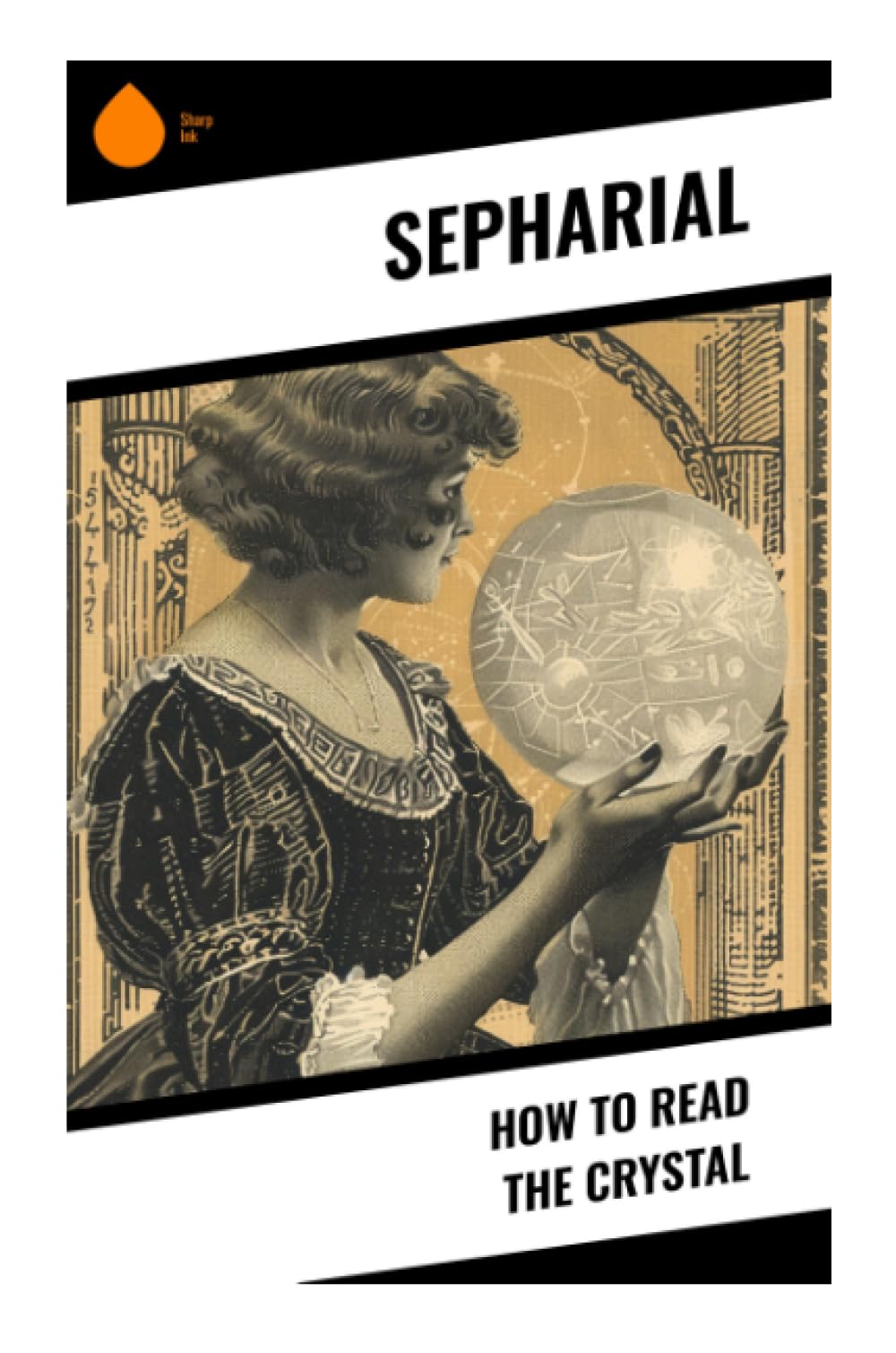 How to Read the Crystal: A Practical Edwardian Guide to Scrying, Clairvoyant Vision, Occult Symbolism, and Divination