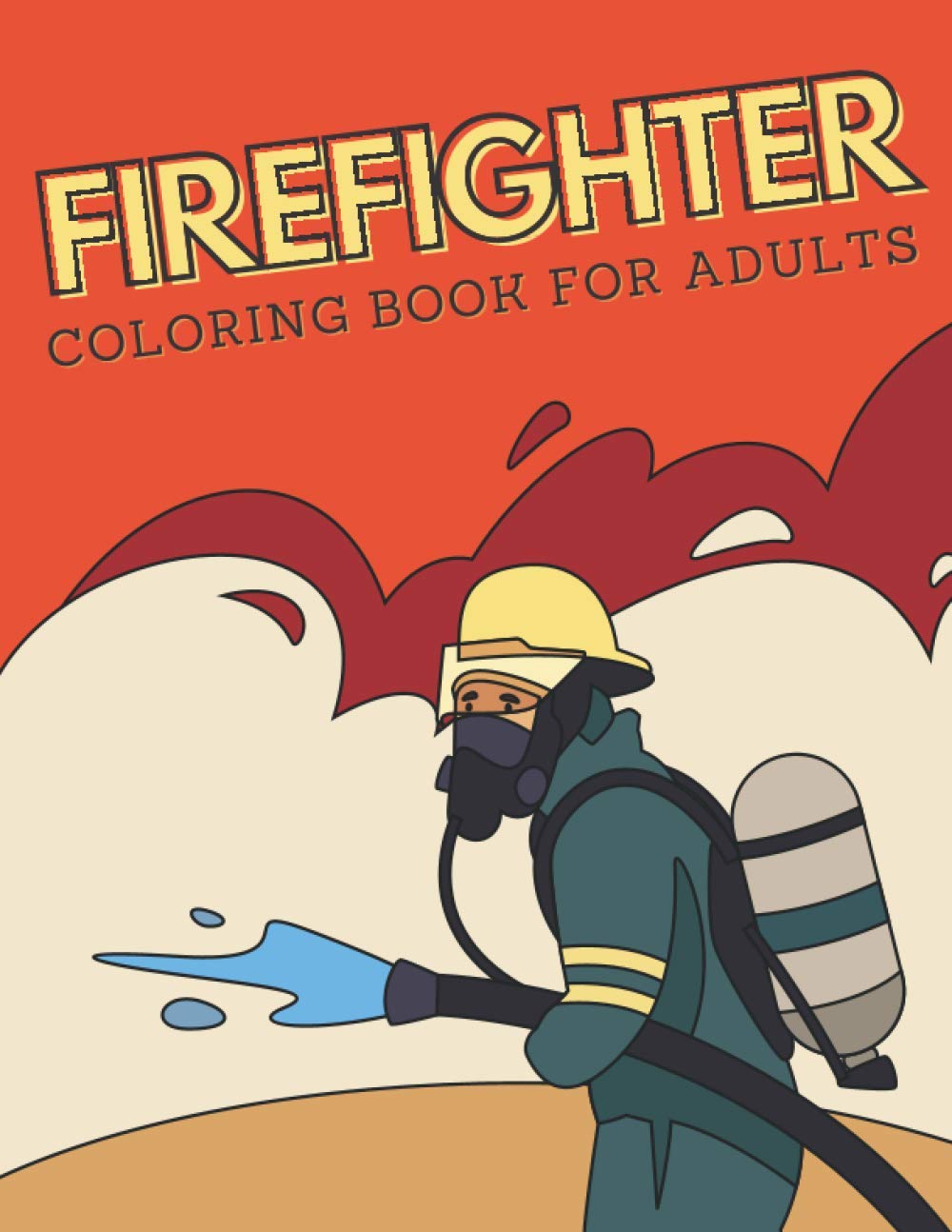 Firefighter Coloring Book for Adults: Stress Relieving Activity for Boys - Firetruck, Fireman, Fire Station, Firehouse and More - Perfect Birthday Gift for Men