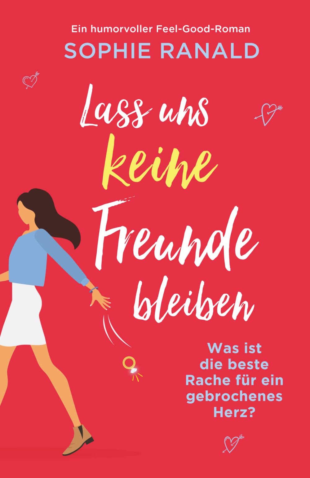 Lass uns keine Freunde bleiben: Ein humorvoller Feel-Good-Roman