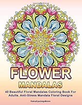 Flower Mandalas: 40 Beautiful Floral Mandalas Coloring Book For Adults. Anti-Stress Mandala Floral Designs