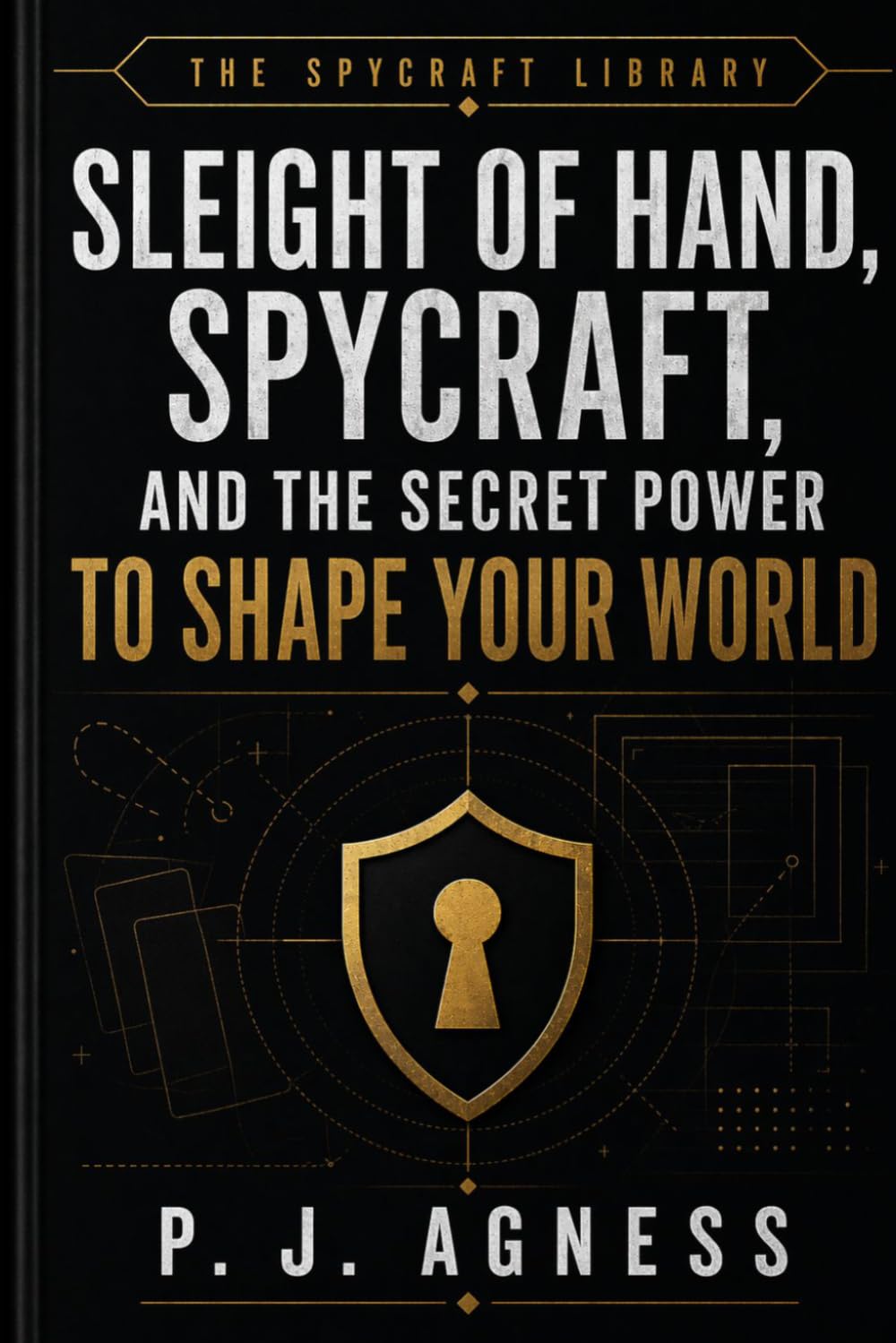 Sleight of Hand, Spycraft, and the Secret Power to Shape Your World (The Spycraft Library)