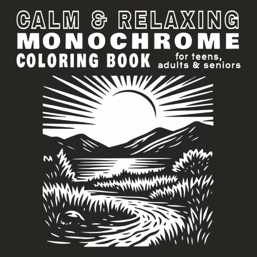 Calm & Relaxing Monochrome Coloring Book: 50 designs of mindful & comforting illustrations for a stress-relief black & white coloring experience (Monochrome Dynamic Black & White Coloring Book)