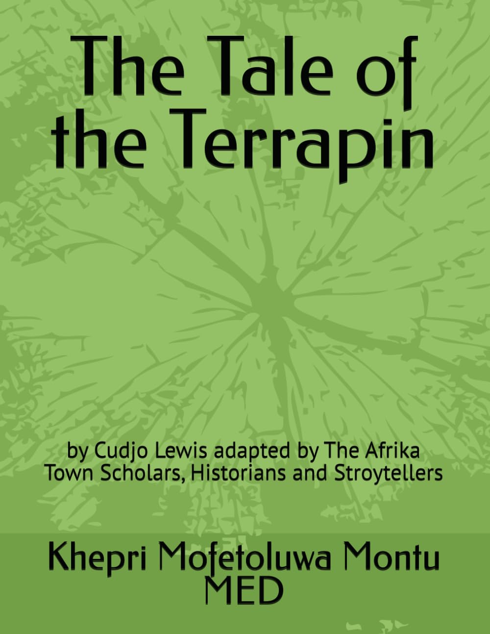 The Tale of the Terrapin: by Cudjo Lewis adapted by The Afrika Town Scholars, Historians and Stroytellers