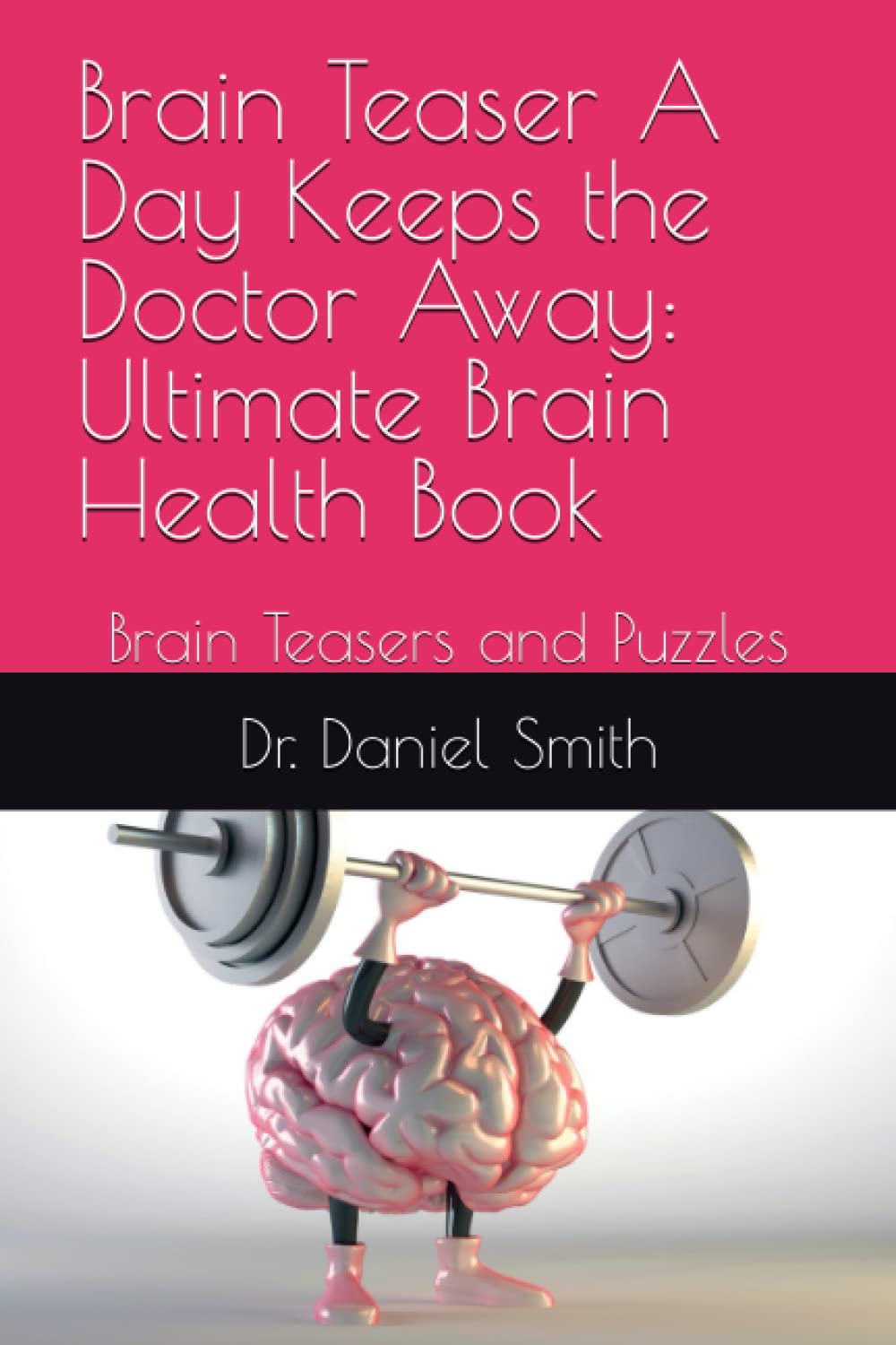 Brain Teaser A Day Keeps the Doctor Away: Ultimate Brain Health Book: Brain Teasers and Puzzles