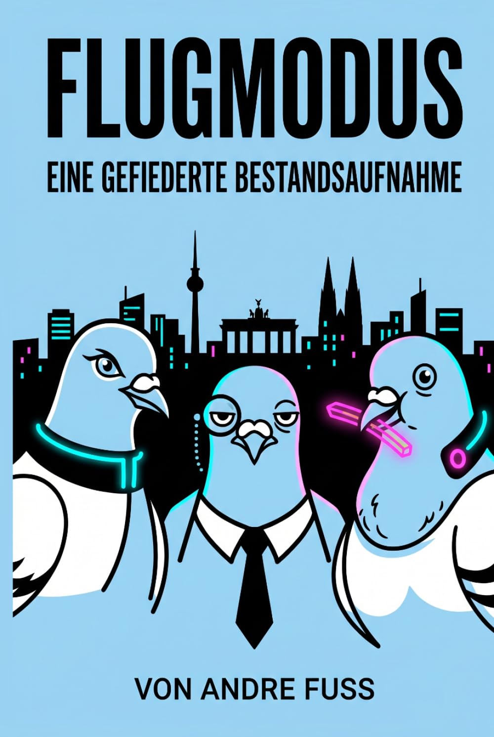 Flugmodus: Eine gefiederte Bestandsaufnahme (Tierische Satiren)