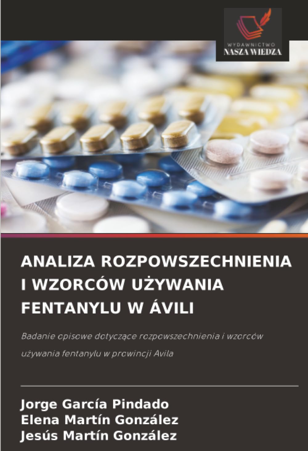 ANALIZA ROZPOWSZECHNIENIA I WZORCÓW UŻYWANIA FENTANYLU W ÁVILI: Badanie opisowe dotyczące rozpowszechnienia i wzorców używania fentanylu w prowincji Avila