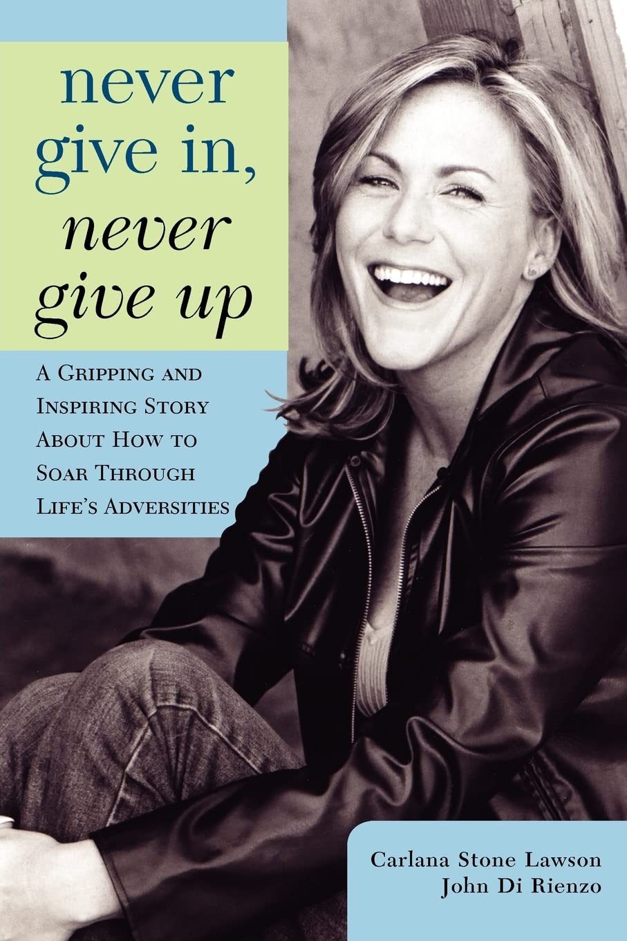 Never Give In, Never Give Up: A Gripping and Inspiring Story About How to Soar Through Life's Adversities