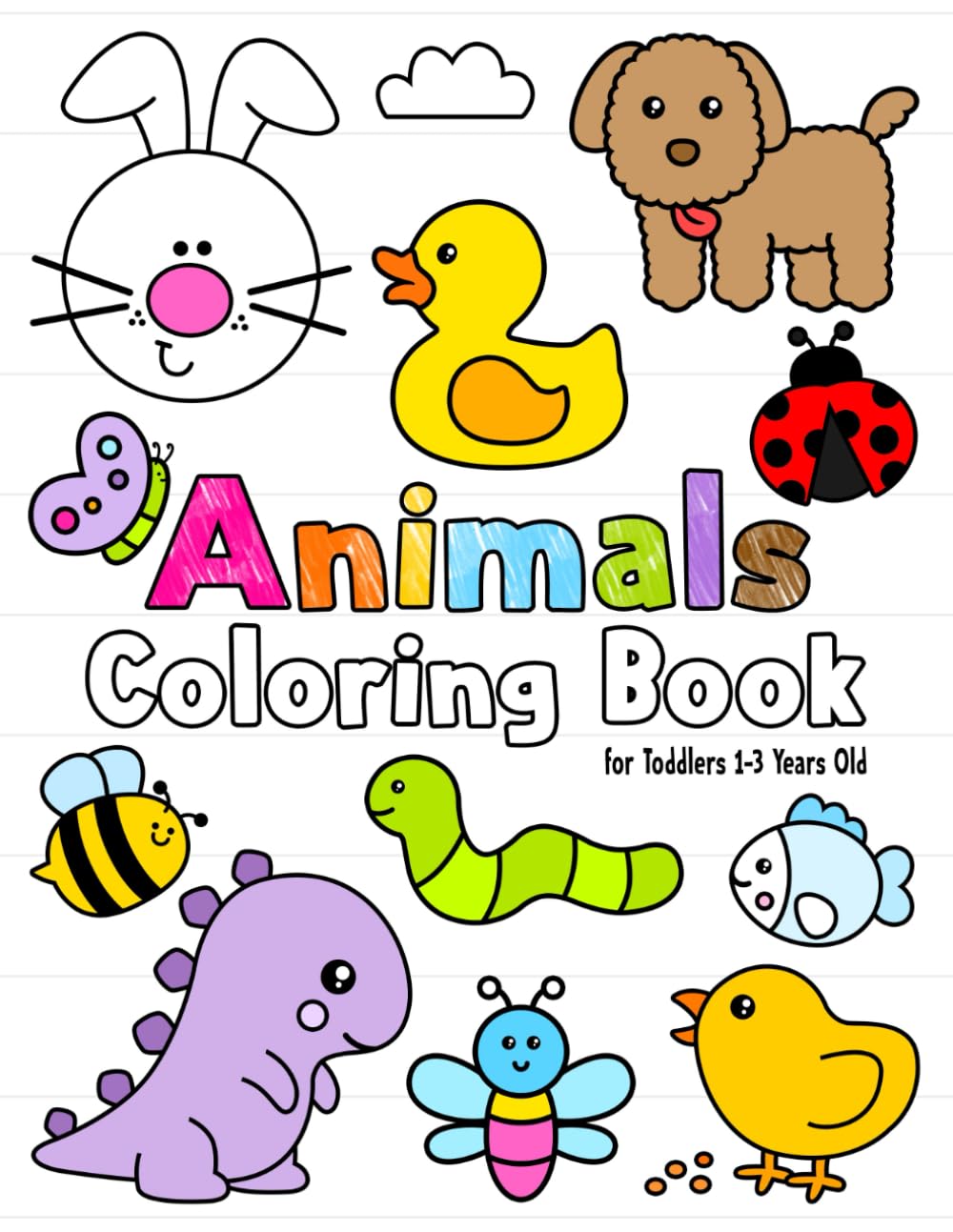 Animals Coloring Book for Toddlers 1-3 Years Old: Fun and Easy Coloring Book for Kids 1+ With Duck, Chick, Hen, Rabbit, Sheep, Dog and More! | A Fun Activity Coloring for Preschool and Kindergarten