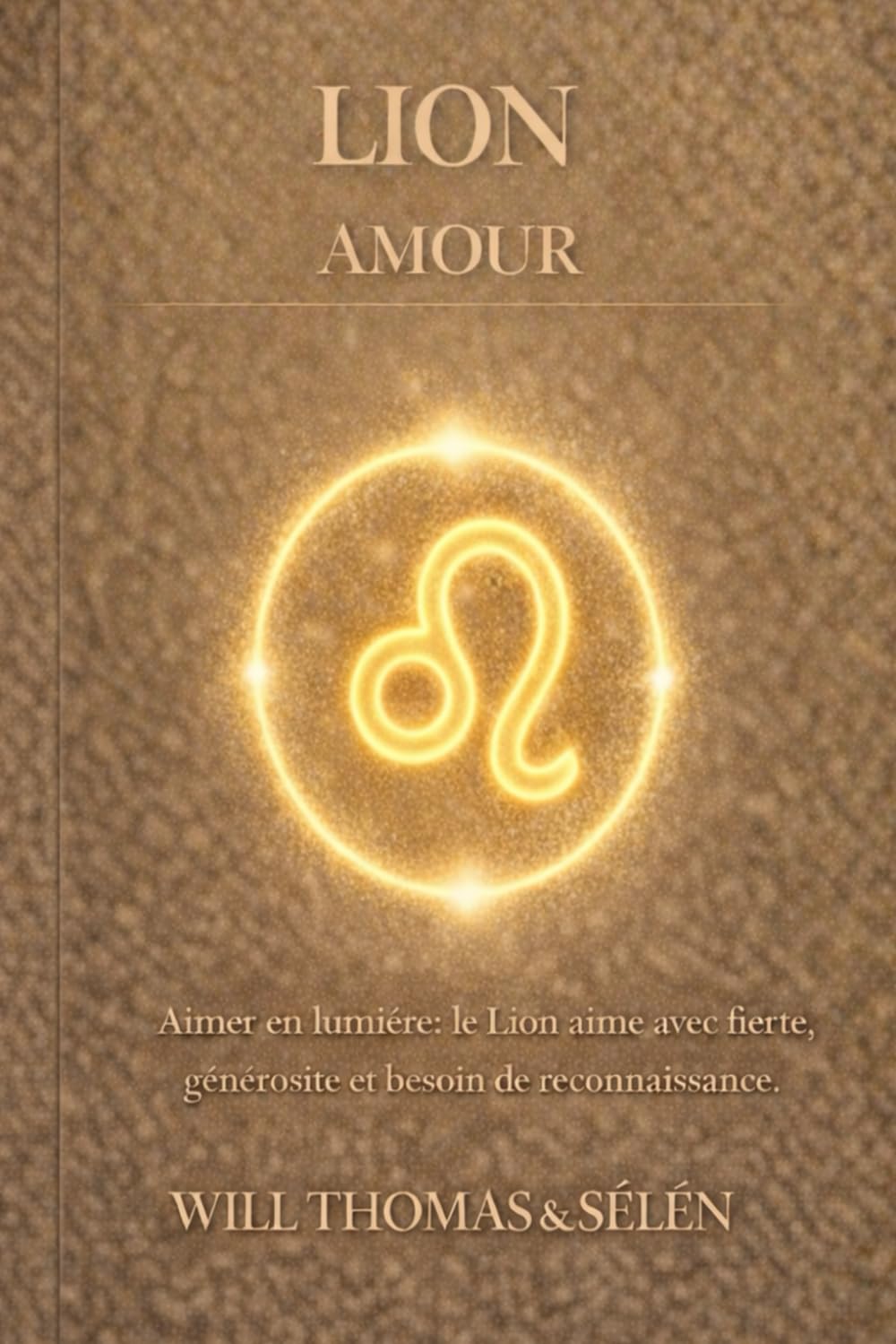 LION AMOUR: FONCTIONNEMENT AMOUREUX, ATTACHEMENT, DÉSIRS, CONFLITS ET CHOIX RELATIONNELS DU LION (signes astrologique)