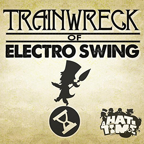 Play Trainwreck of Electro Swing by A Hat in Time & Plasma3music on