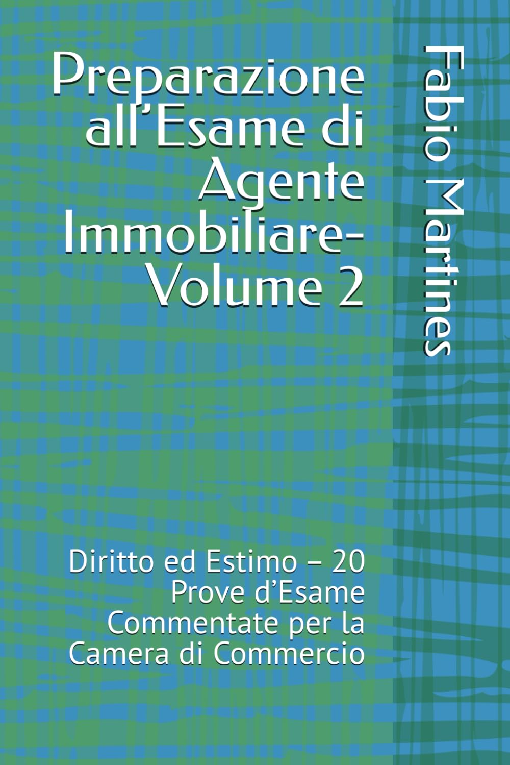 Preparazione all’Esame di Agente Immobiliare-Volume 2: Diritto ed Estimo – 20 Prove d’Esame Commentate per la Camera di Commercio (Collana Professionale per l'Esame di Agente Immobiliare)