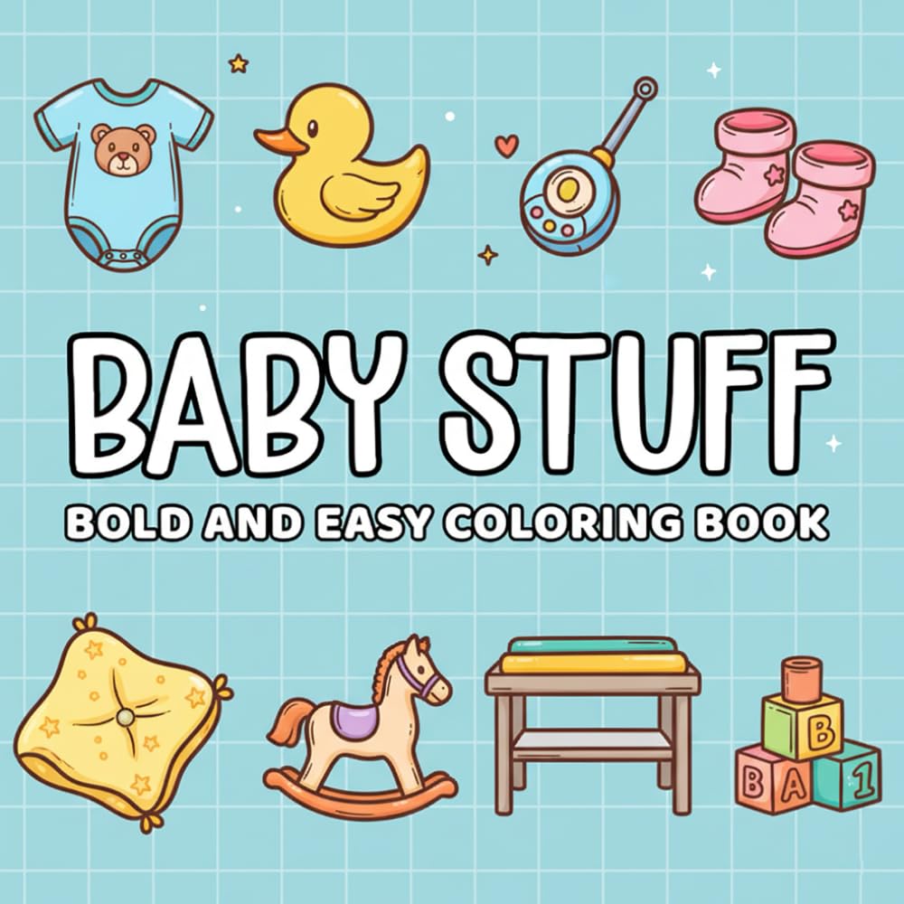 Baby Stuff Bold and Easy Coloring Book: A Simple and Fun Introduction to Everyday Baby Items for Toddlers and Preschoolers
