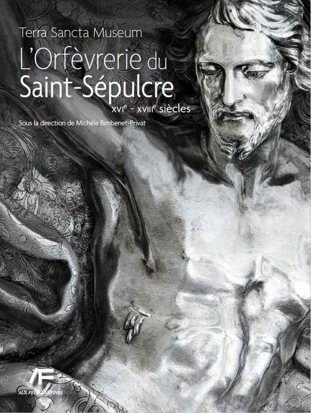 Terra Sancta Museum: L'Orfèvrerie du Saint-Sépulcre XVIe - XVIIIe siècle