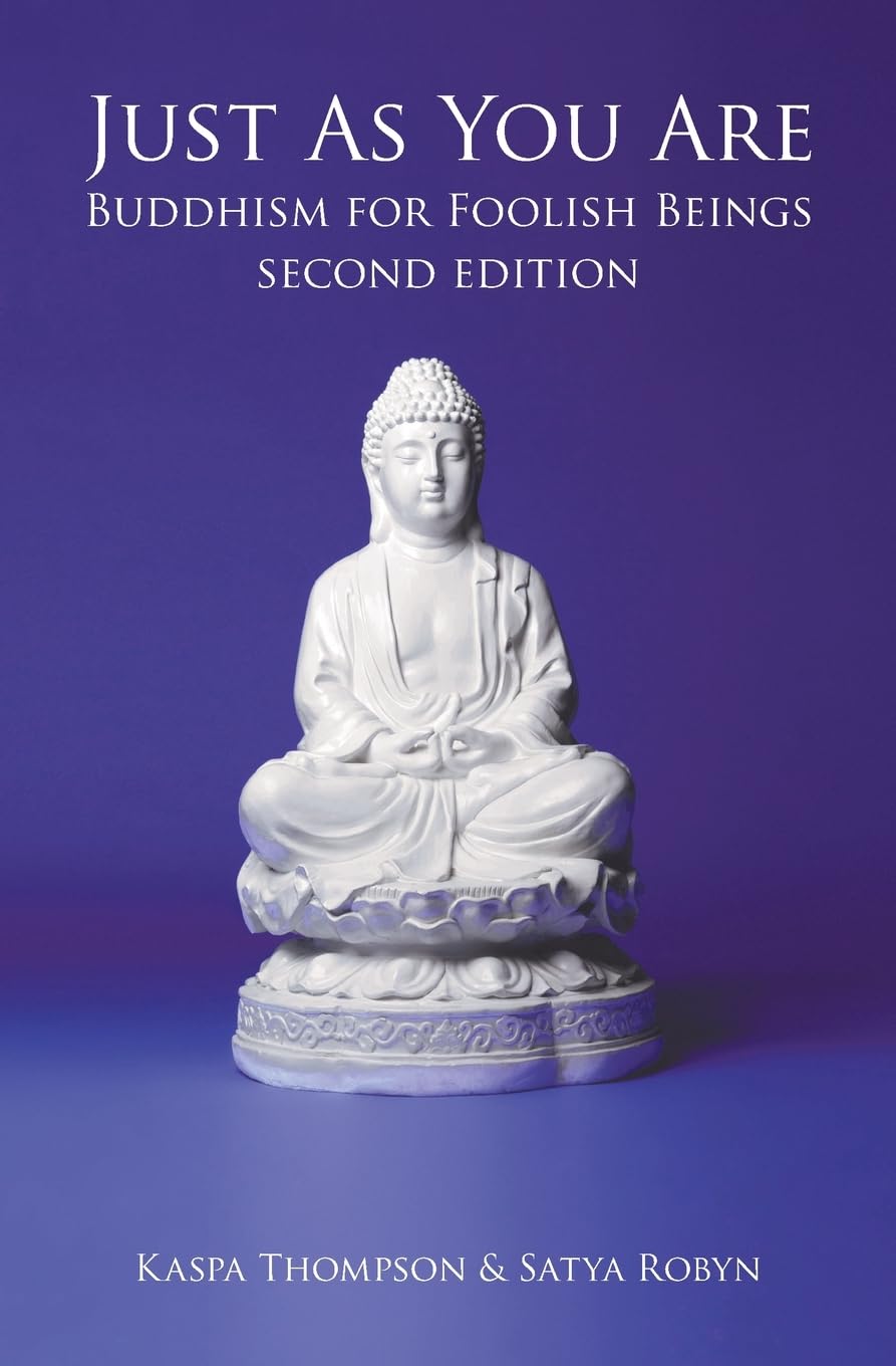 Just as You Are: Buddhism For Foolish Beings