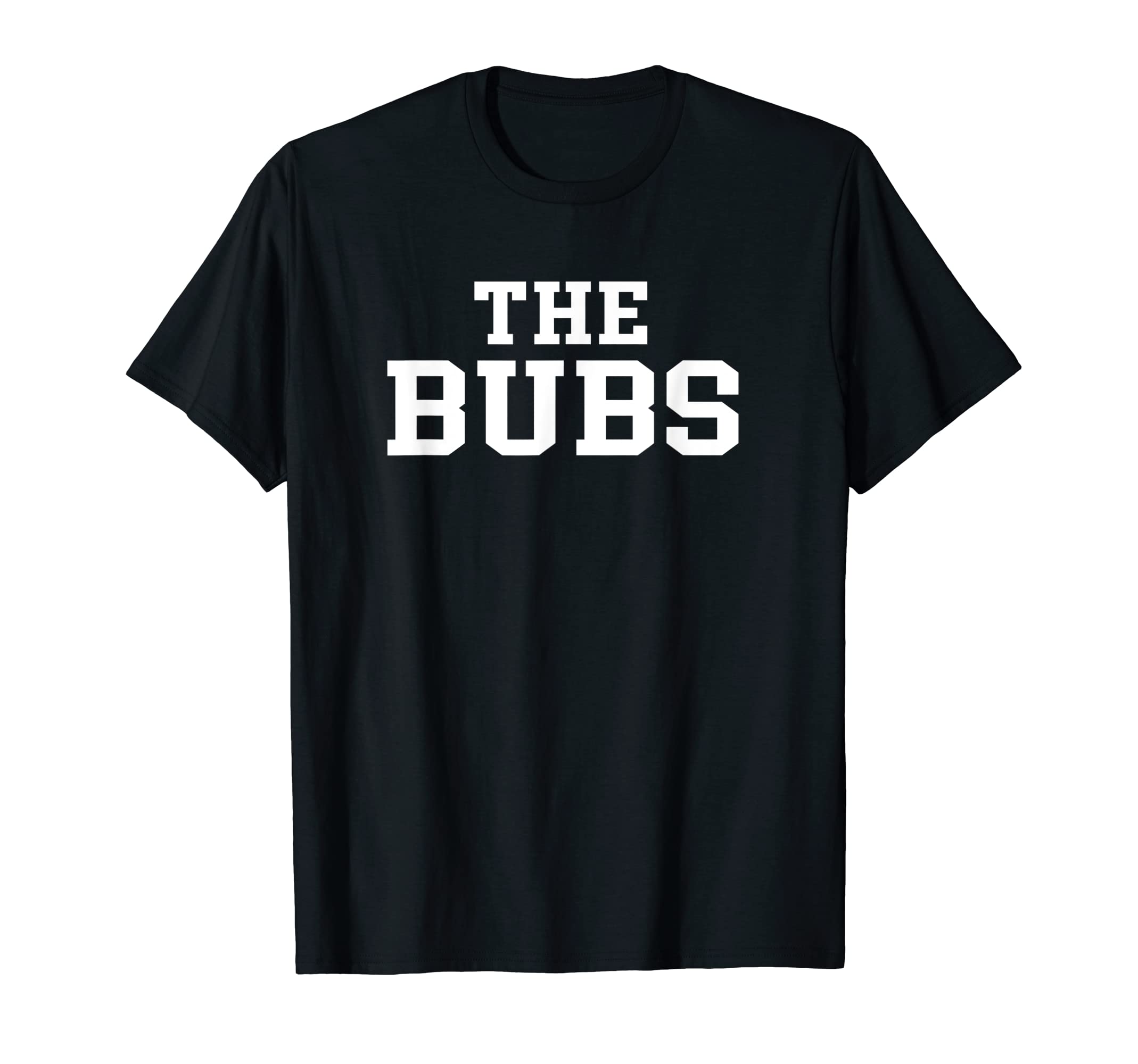 The Bubs T Shirt, Bubba Name, Cute Nickname Gift Tee T-Shirt