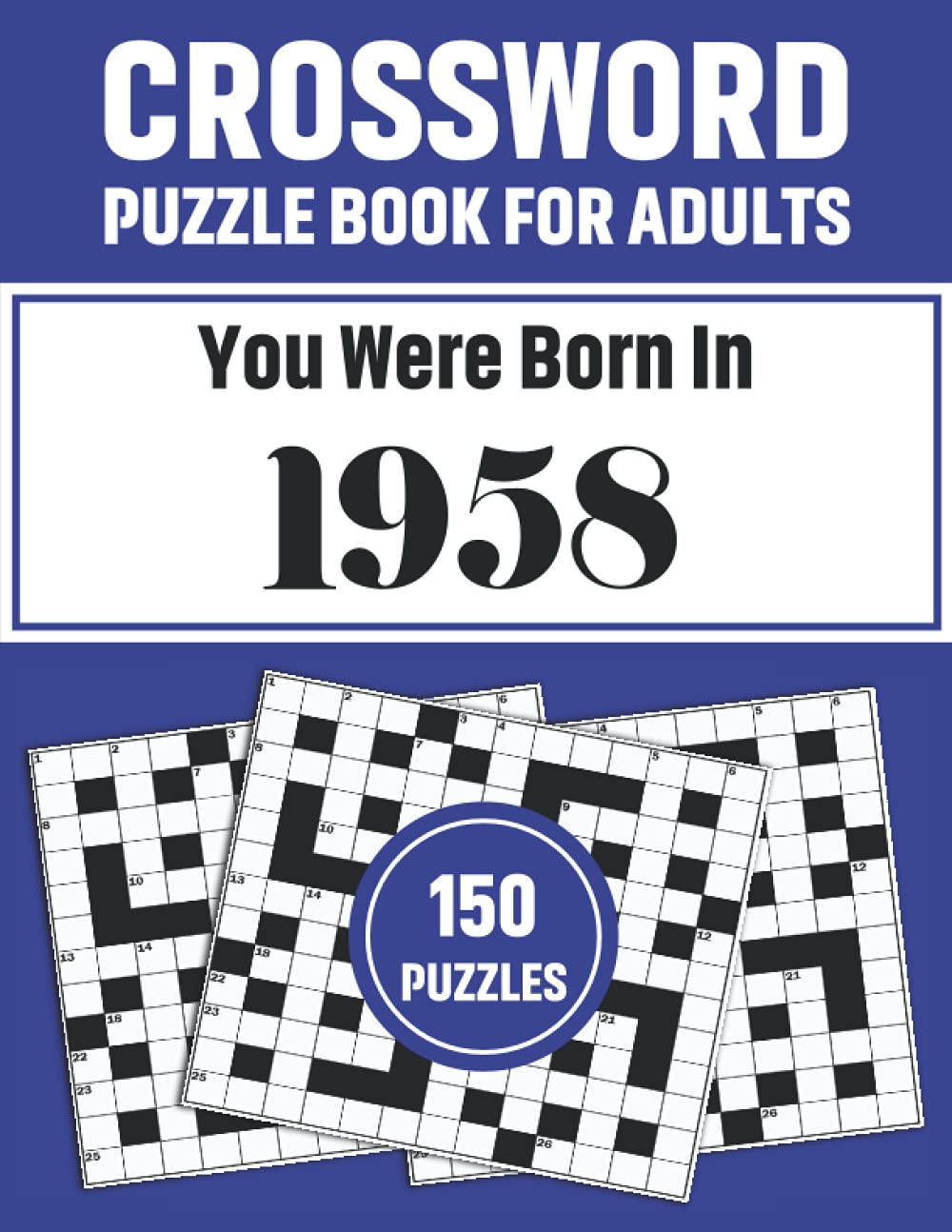 Crossword Puzzle Book For Adults: Crossword Puzzle Book For Adults Who Were Born In 1958 With 150 Puzzles And Solutions To Enjoy Travel Time