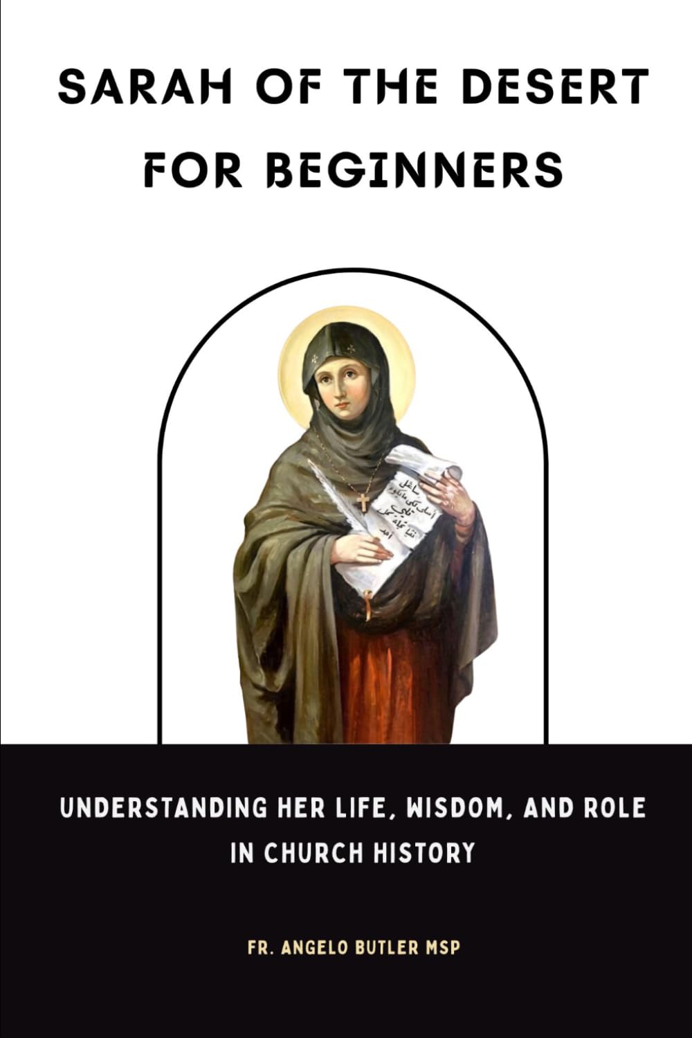Sarah of the Desert for Beginners: Understanding Her Life, Wisdom, and Role in Church History (EARLY CHURCH HISTORY SERIES: When Christianity Was Young and Dangerous)