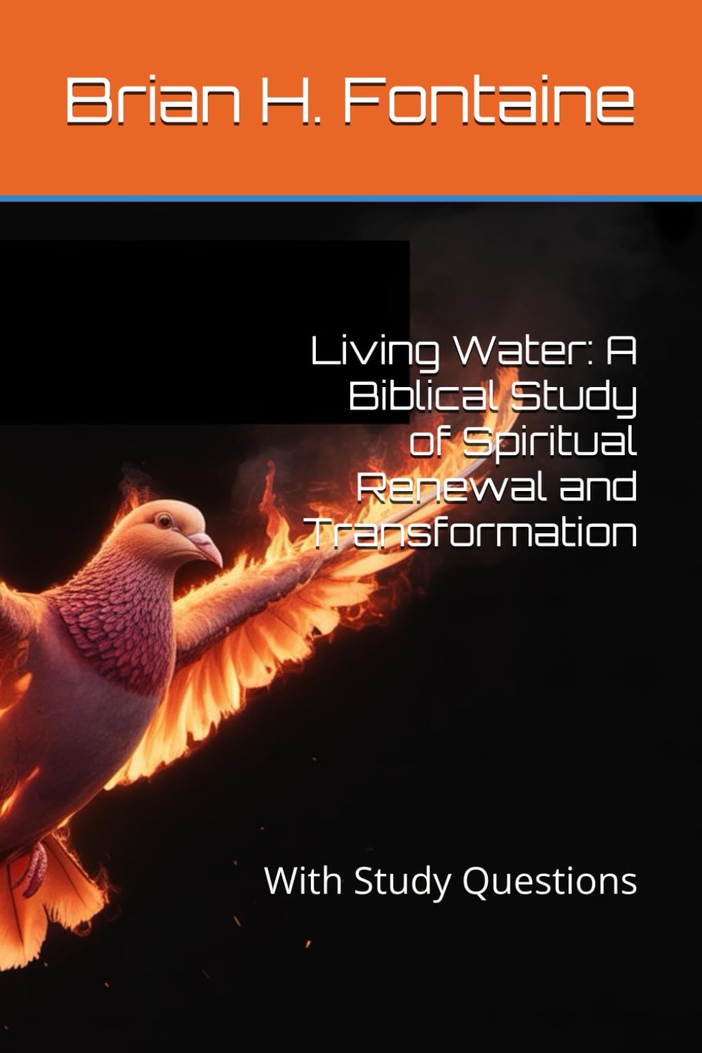 Living Water: A Biblical Study of Spiritual Renewal and Transformation: With Study Questions