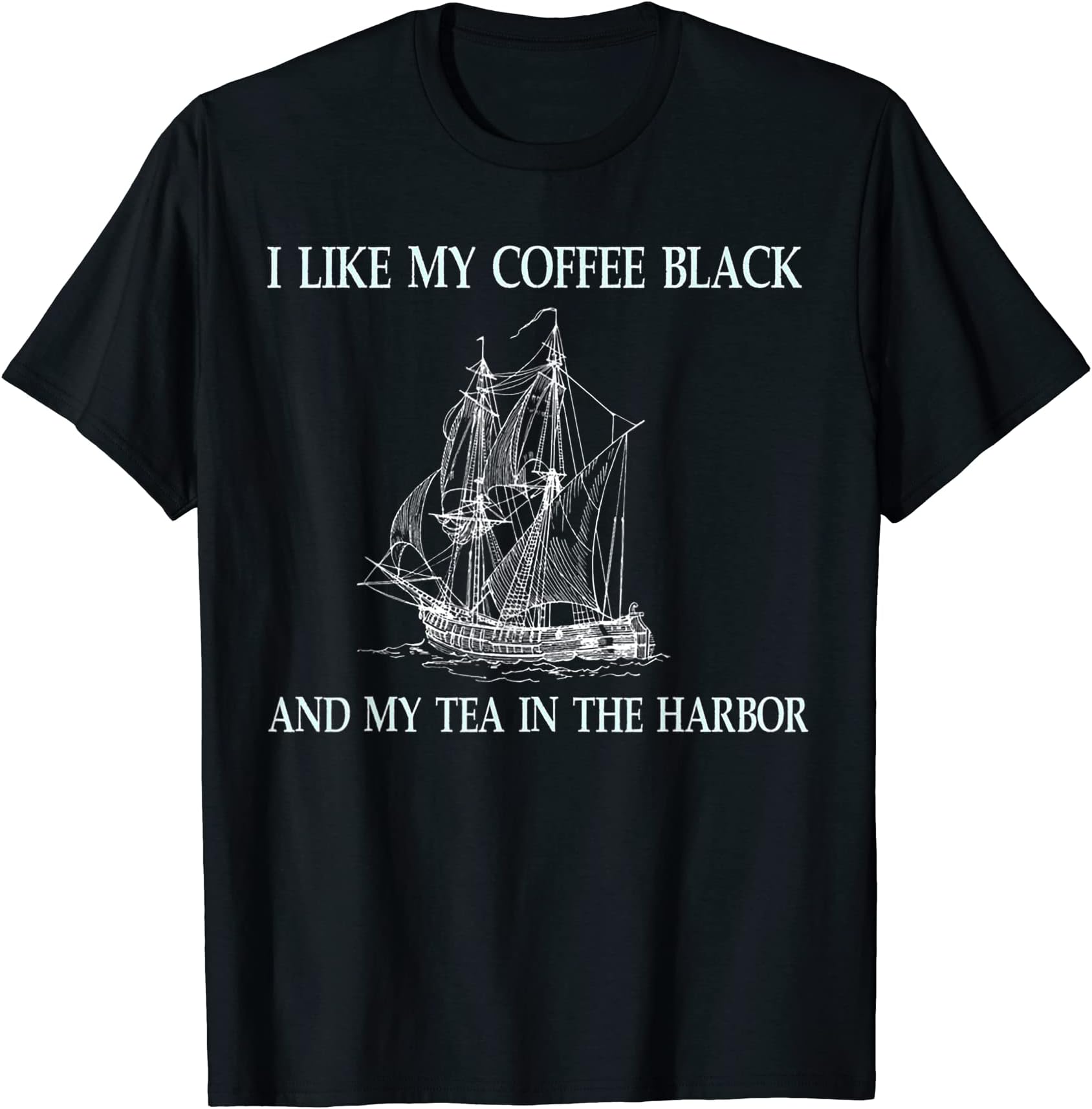 I Like My Coffee Black And Tea In The Harbor T-Shirt